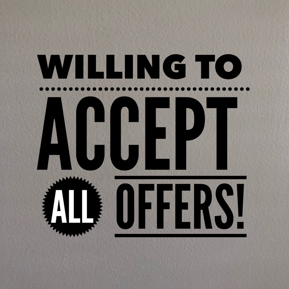 Willing to accept offers!! Just make me one!!
